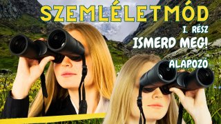 Szemléletmód. Ismerd meg!  1. rész Alapozó