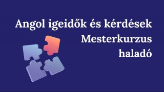 Angol Igeidők és Kérdések Mesterkurzus